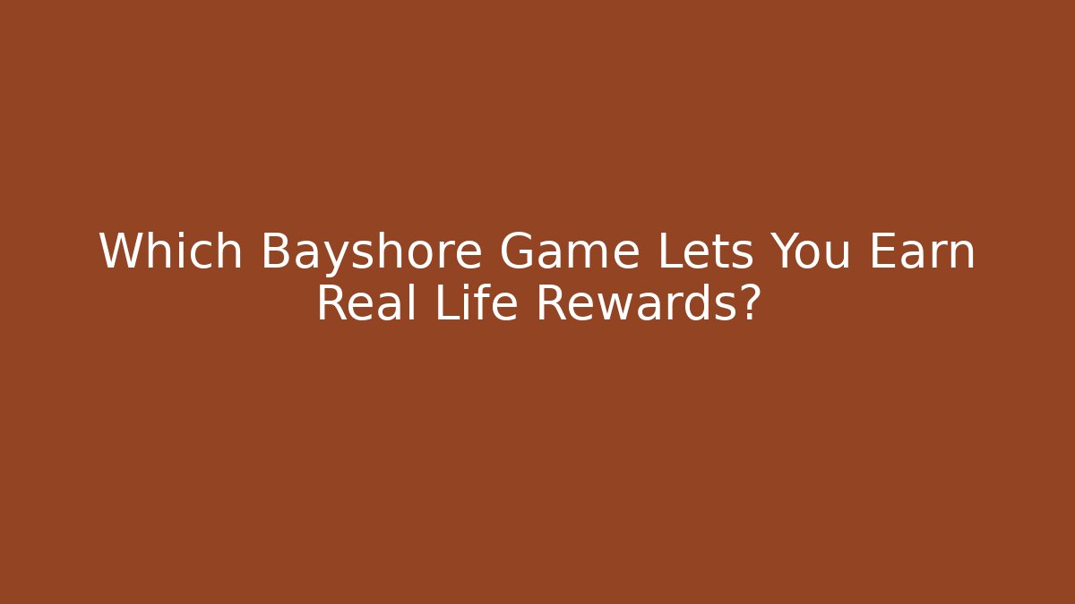 Which Bayshore Game Lets You Earn Real Life Rewards?