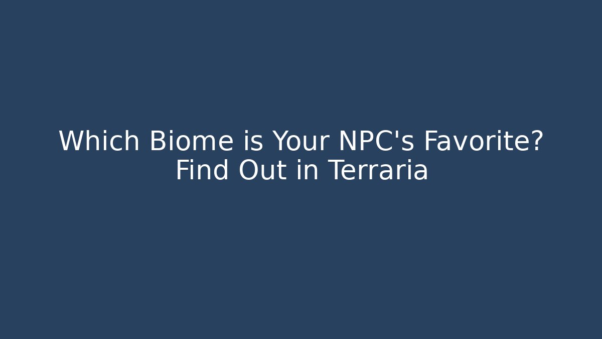 Which Biome is Your NPC's Favorite? Find Out in Terraria