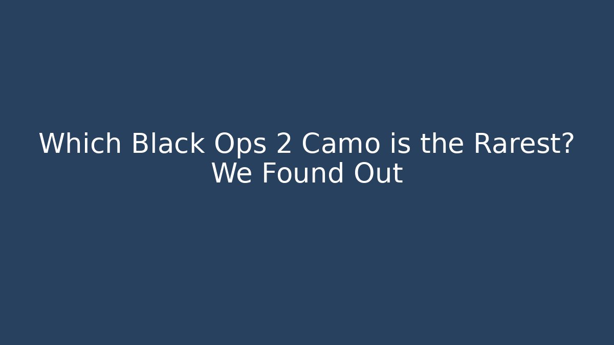 Which Black Ops 2 Camo is the Rarest? We Found Out