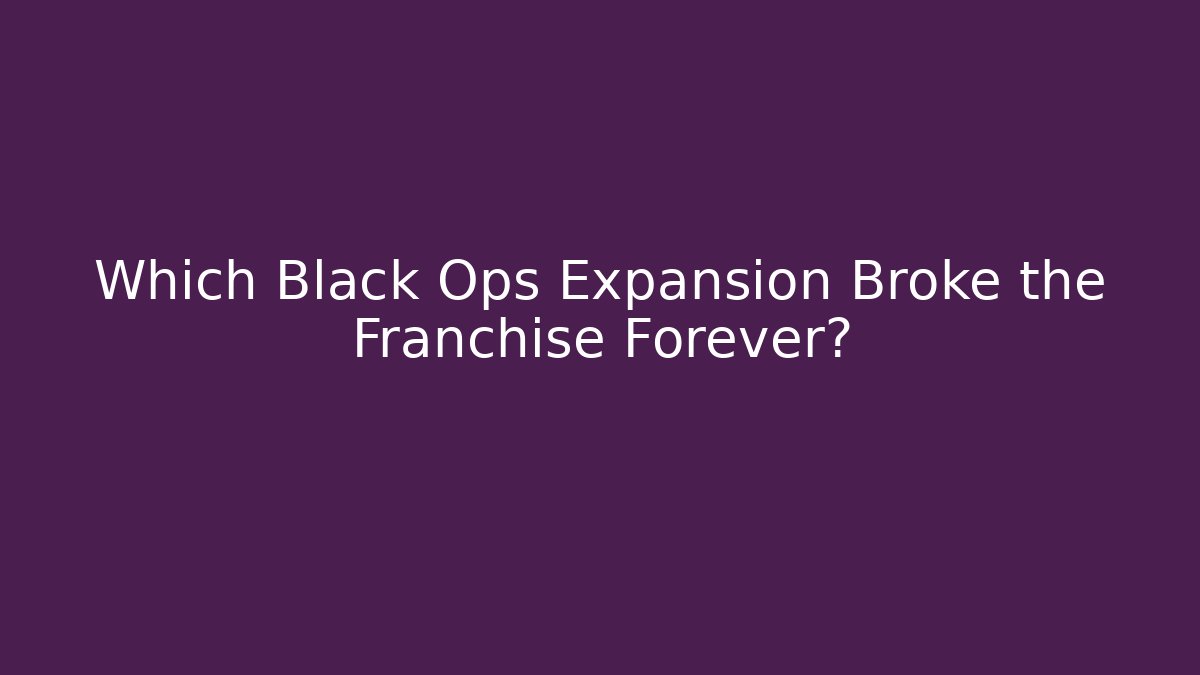 Which Black Ops Expansion Broke the Franchise Forever?