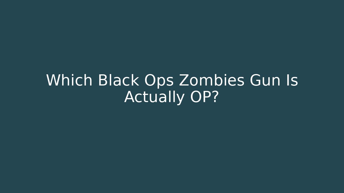 Which Black Ops Zombies Gun Is Actually OP?