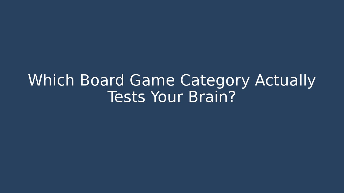 Which Board Game Category Actually Tests Your Brain?