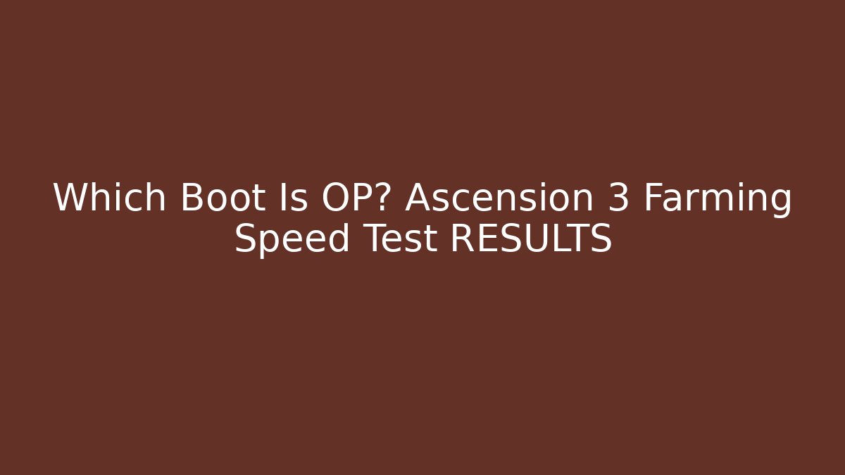 Which Boot Is OP? Ascension 3 Farming Speed Test RESULTS