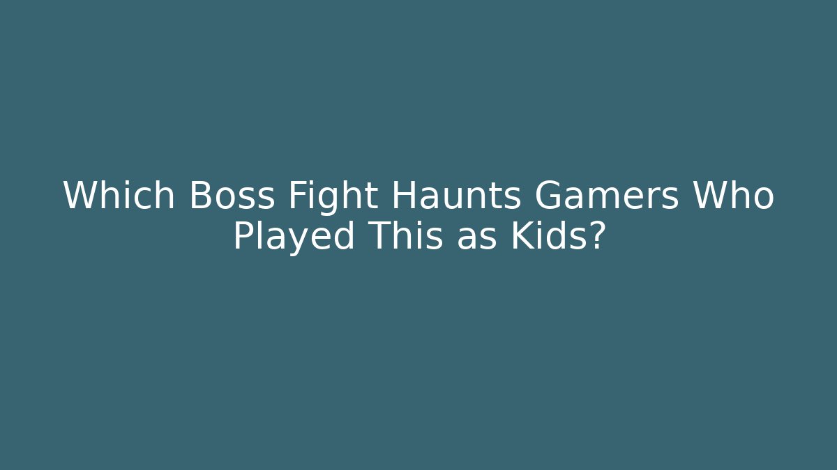 Which Boss Fight Haunts Gamers Who Played This as Kids?