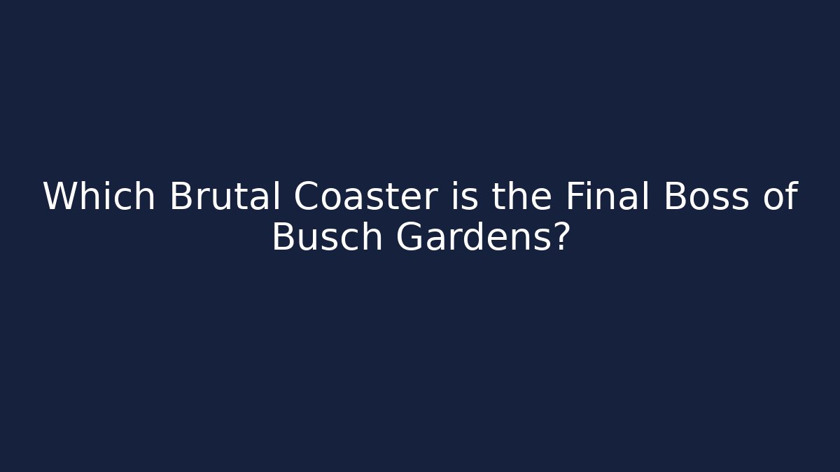 Which Brutal Coaster is the Final Boss of Busch Gardens? - Critter Realm