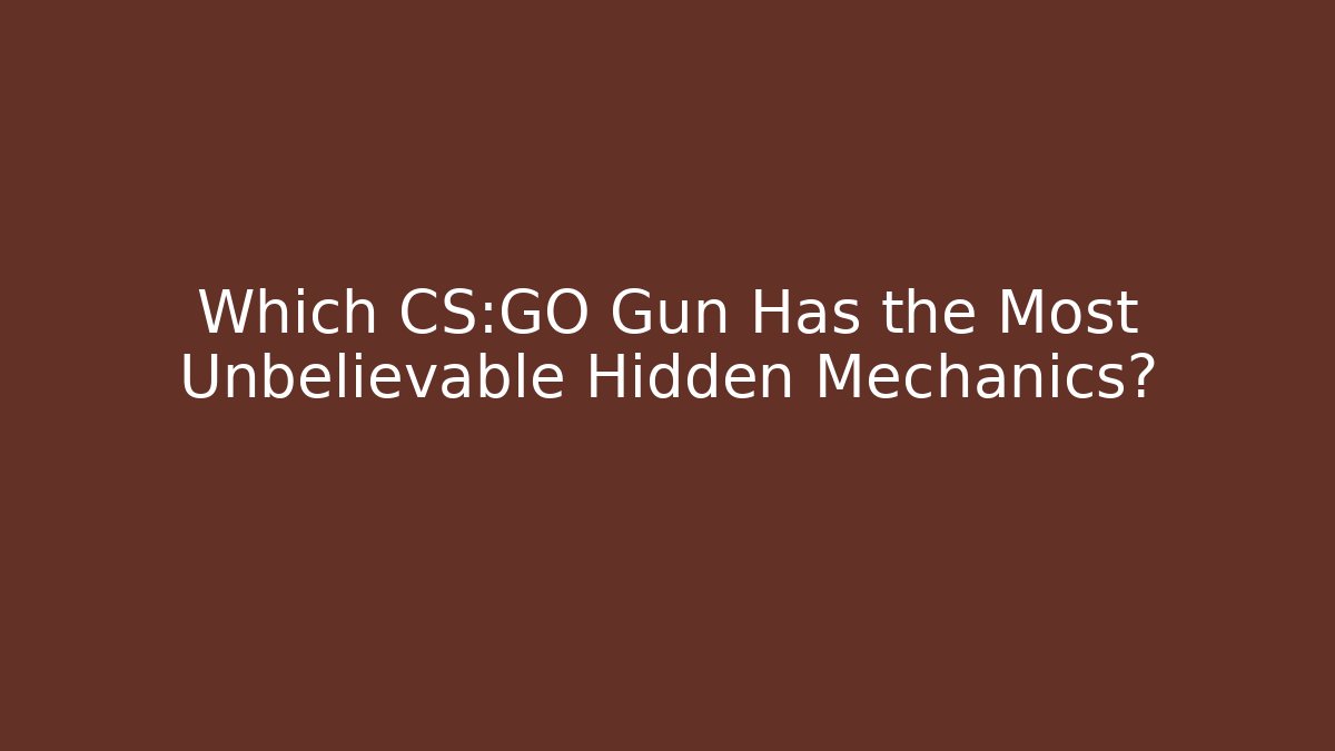Which CS:GO Gun Has the Most Unbelievable Hidden Mechanics?