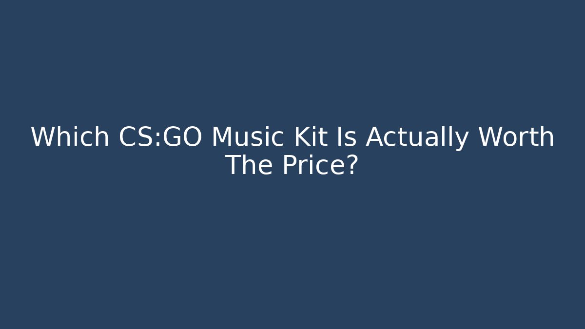 Which CS:GO Music Kit Is Actually Worth The Price? - Critter Realm