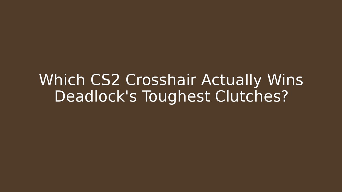 Which CS2 Crosshair Actually Wins Deadlock’s Toughest Clutches?