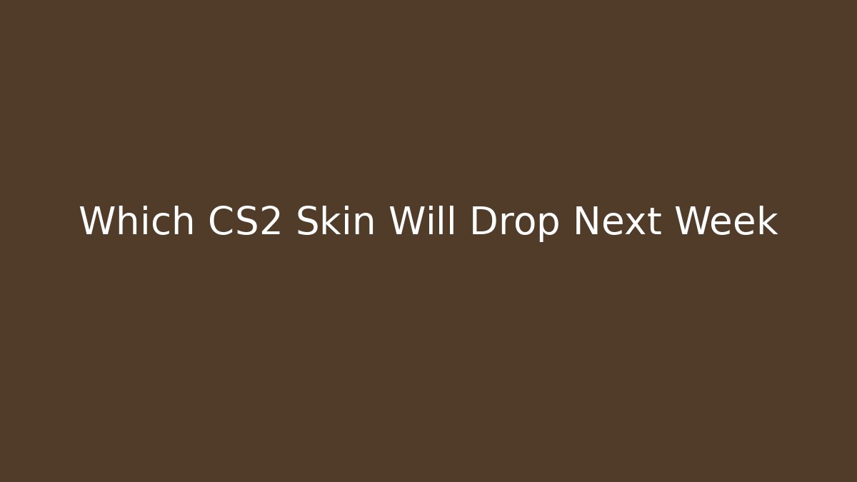 Which CS2 Skin Will Drop Next Week