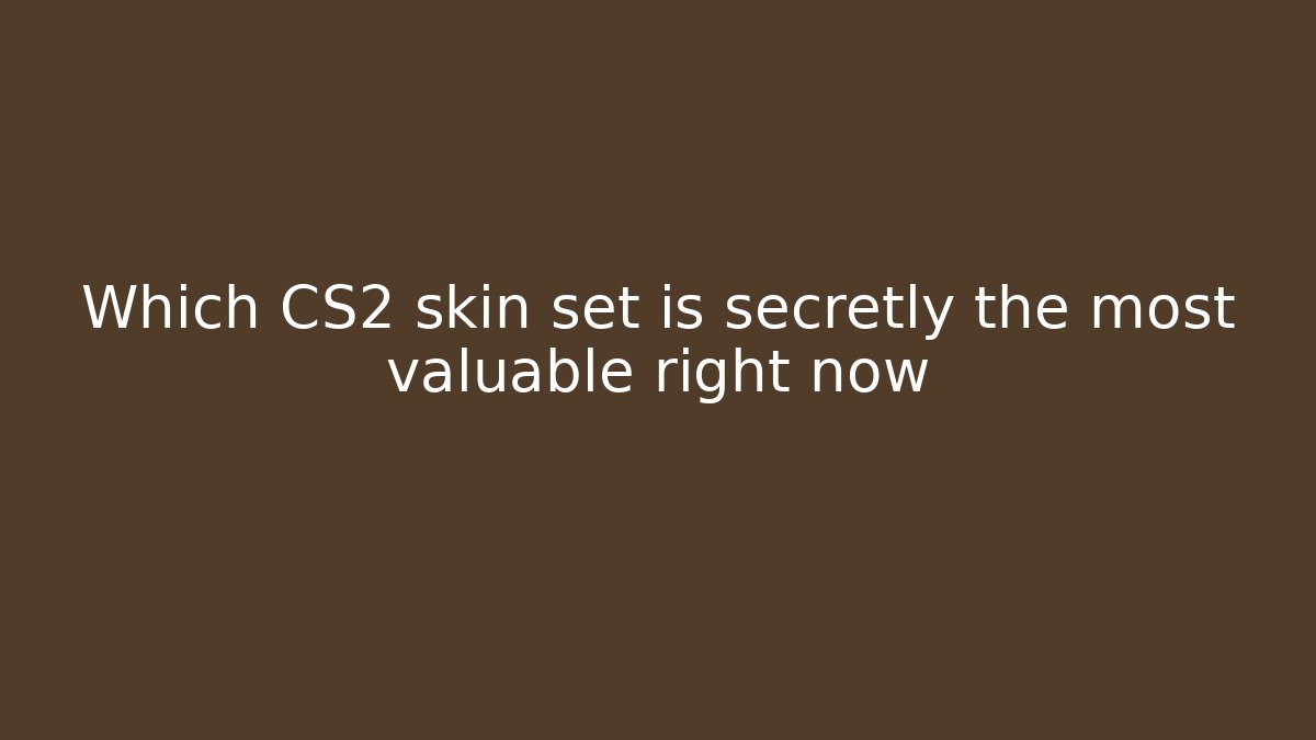 Which CS2 skin set is secretly the most valuable right now