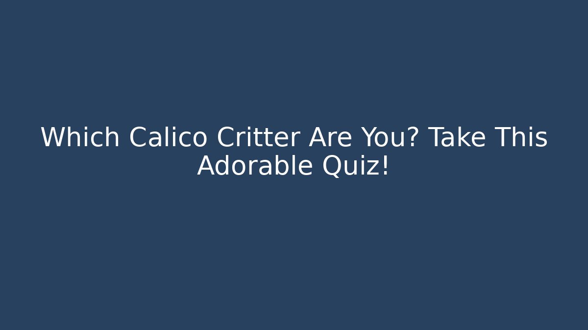 Which Calico Critter Are You? Take This Adorable Quiz!