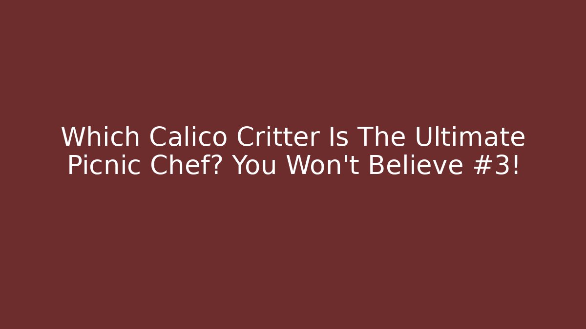 Which Calico Critter Is The Ultimate Picnic Chef? You Won't Believe #3!