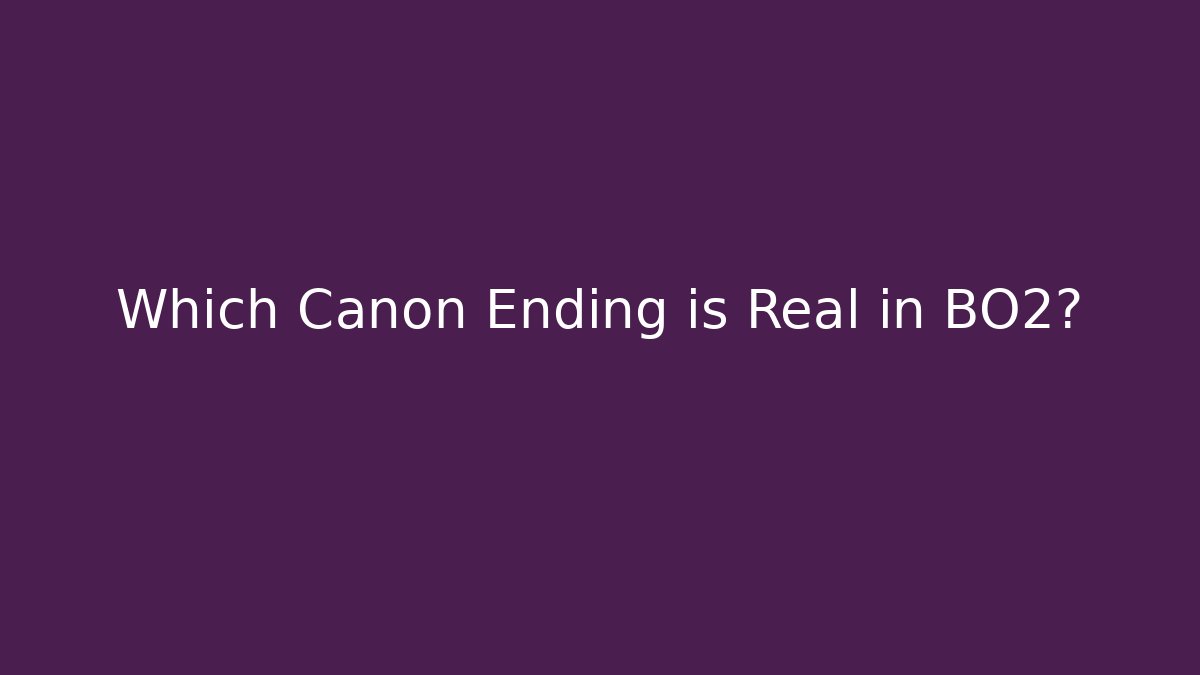 Which Canon Ending is Real in BO2?