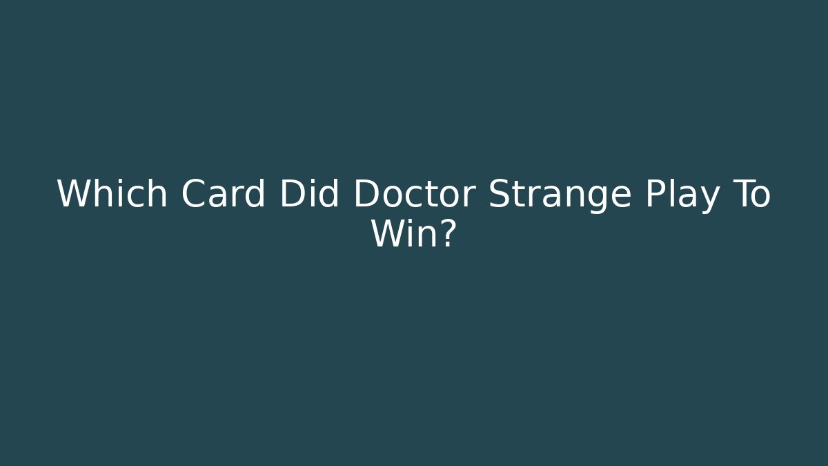 Which Card Did Doctor Strange Play To Win?