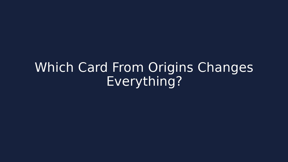 Which Card From Origins Changes Everything? - Critter Realm