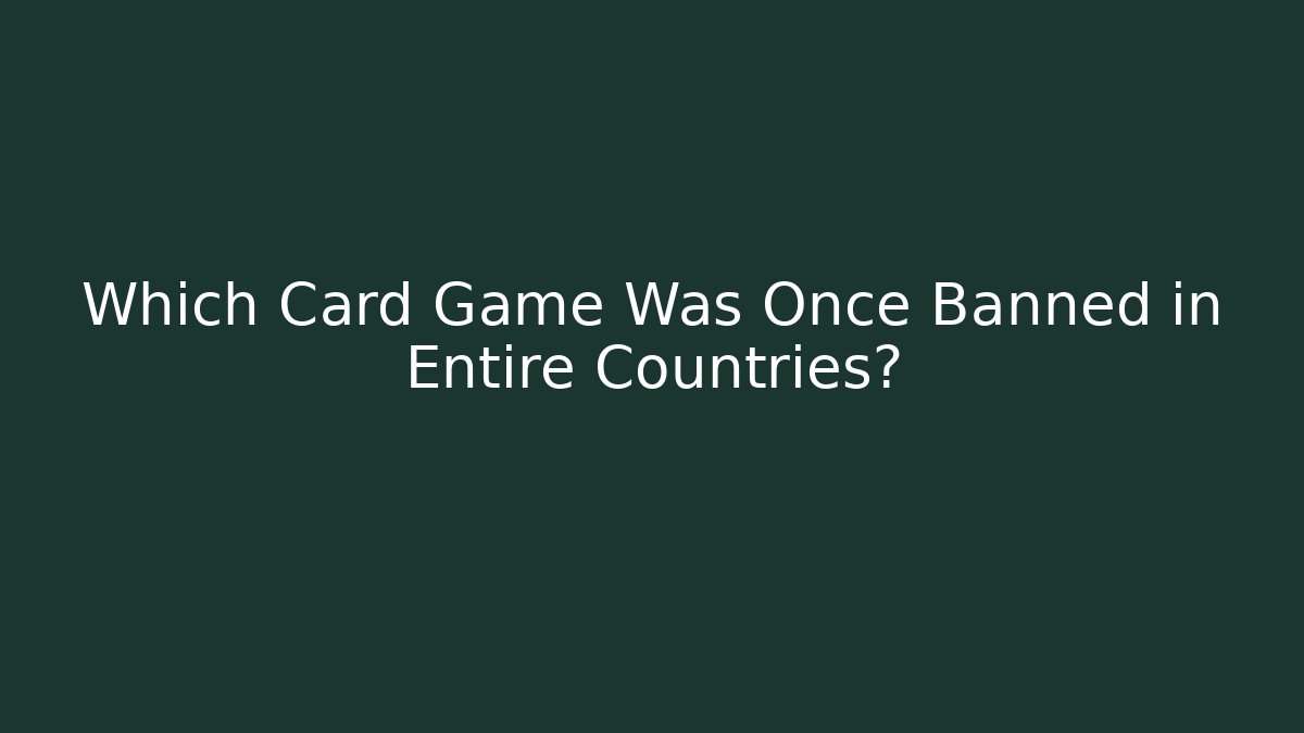 Which Card Game Was Once Banned in Entire Countries?
