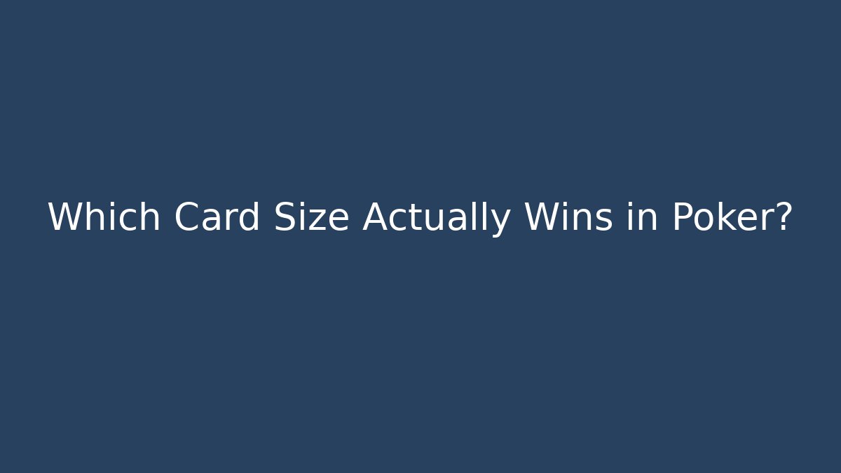 Which Card Size Actually Wins in Poker? - Critter Realm