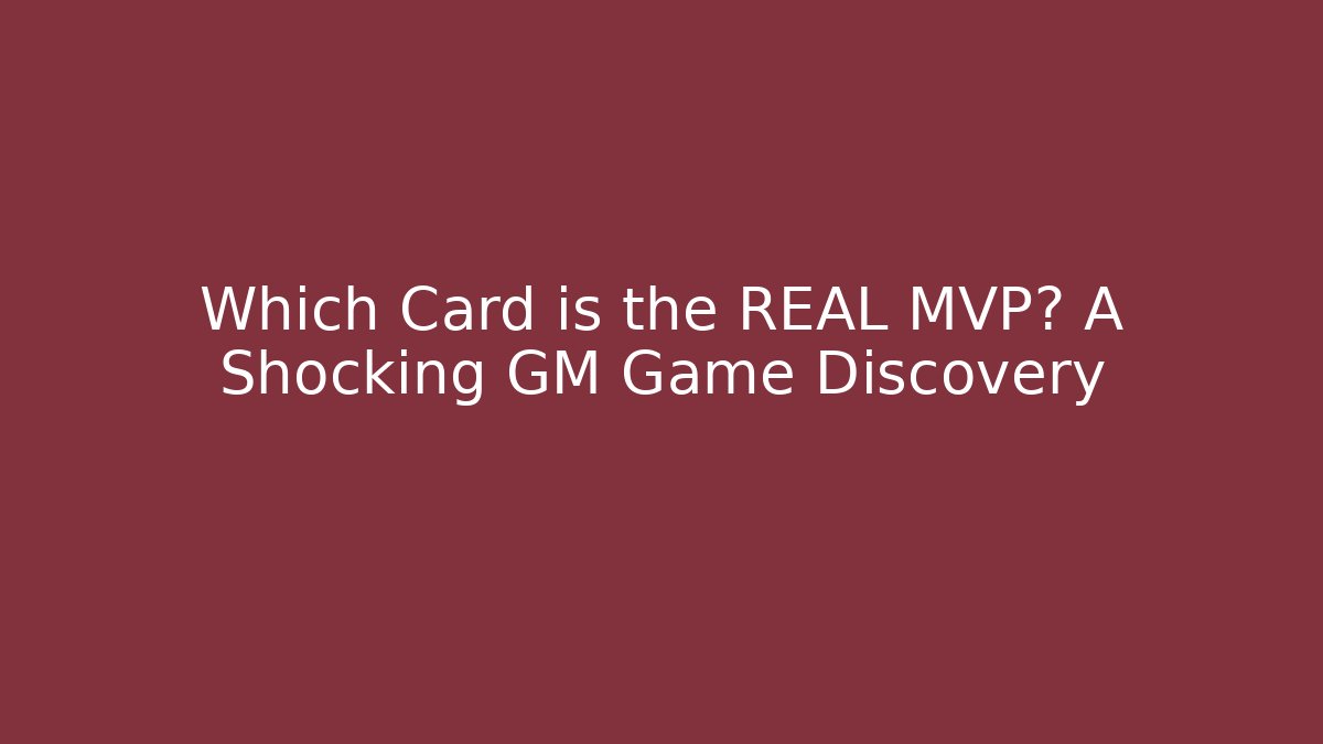 Which Card is the REAL MVP? A Shocking GM Game Discovery