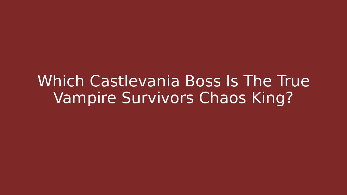 Which Castlevania Boss Is The True Vampire Survivors Chaos King?