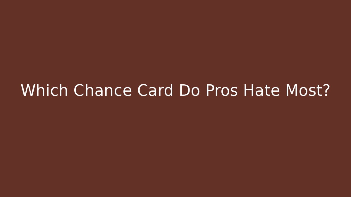 Which Chance Card Do Pros Hate Most? - Critter Realm