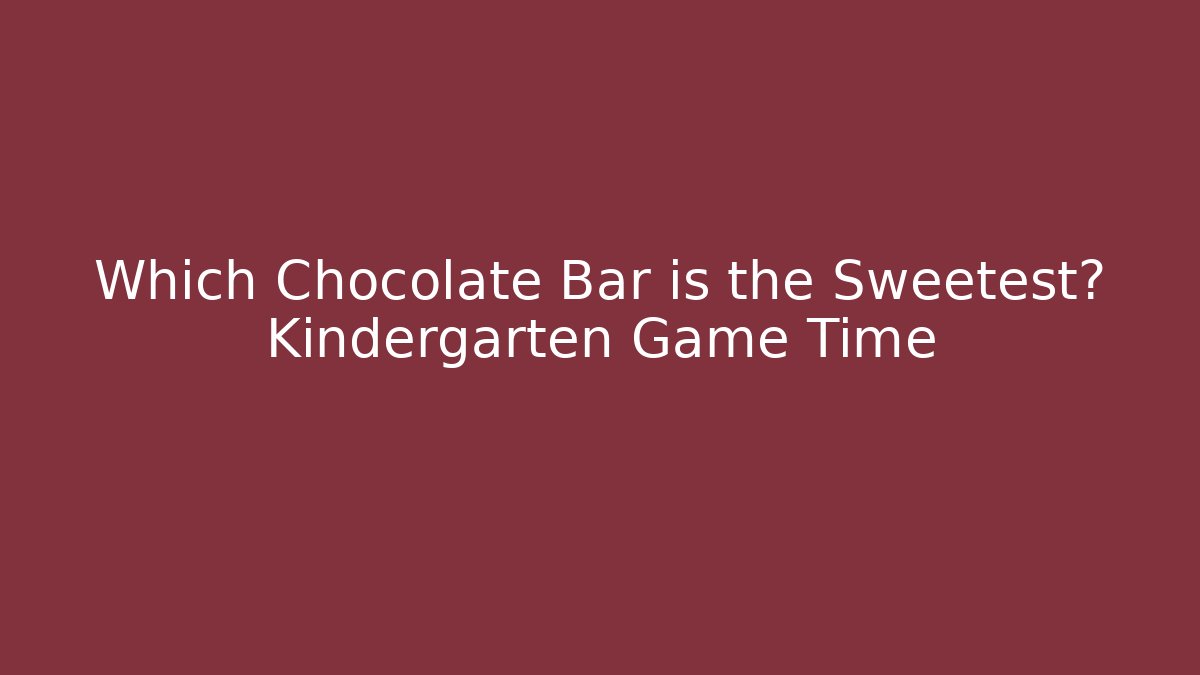 Which Chocolate Bar is the Sweetest? Kindergarten Game Time - Critter Realm