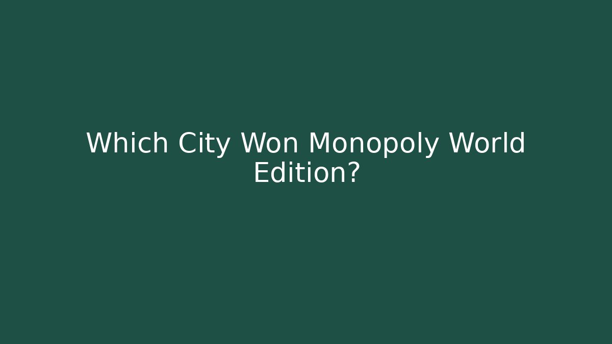 Which City Won Monopoly World Edition?