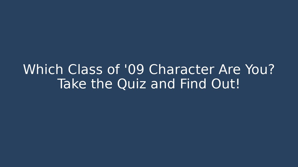 Which Class of '09 Character Are You? Take the Quiz and Find Out!