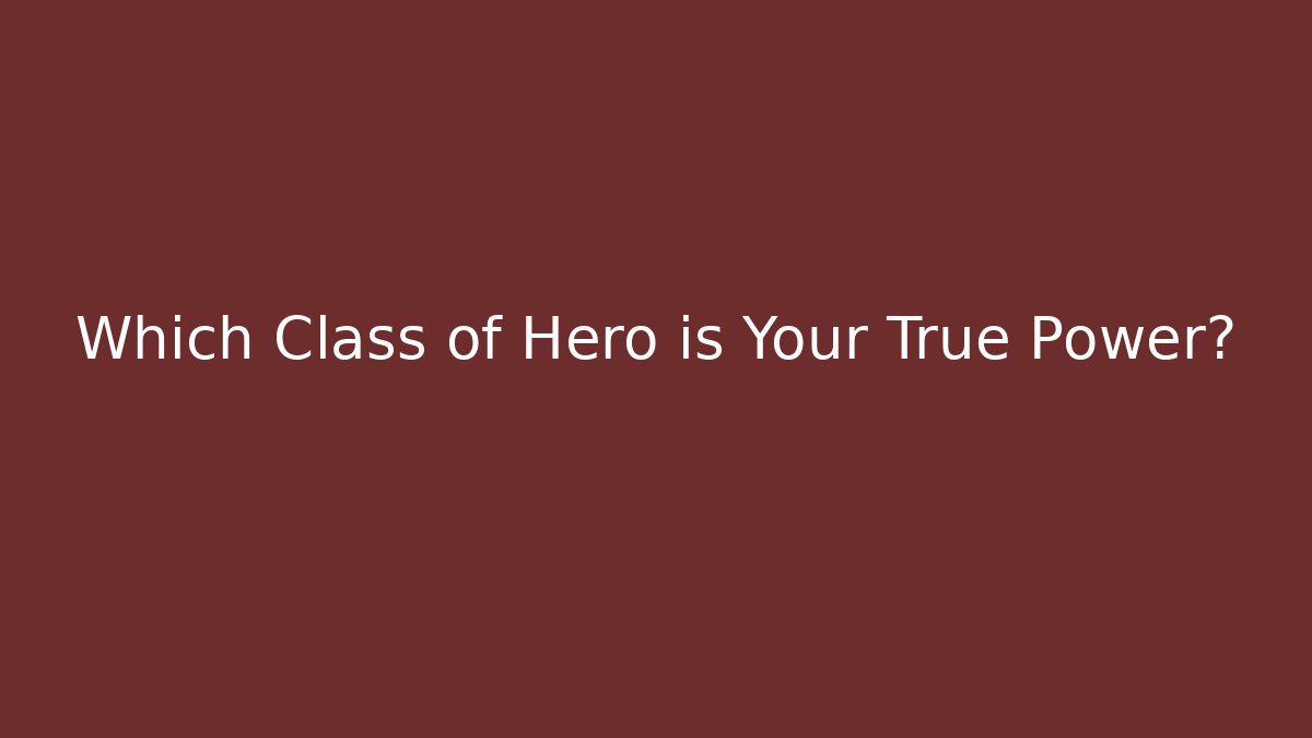 Which Class of Hero is Your True Power?