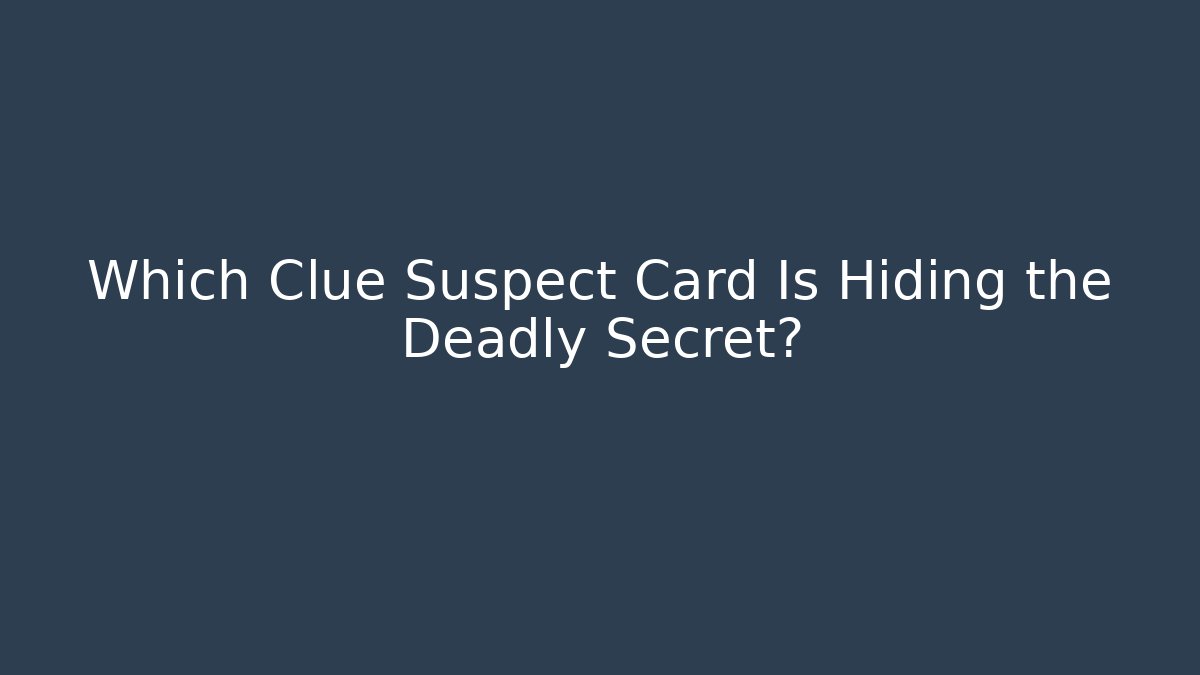 Which Clue Suspect Card Is Hiding the Deadly Secret?