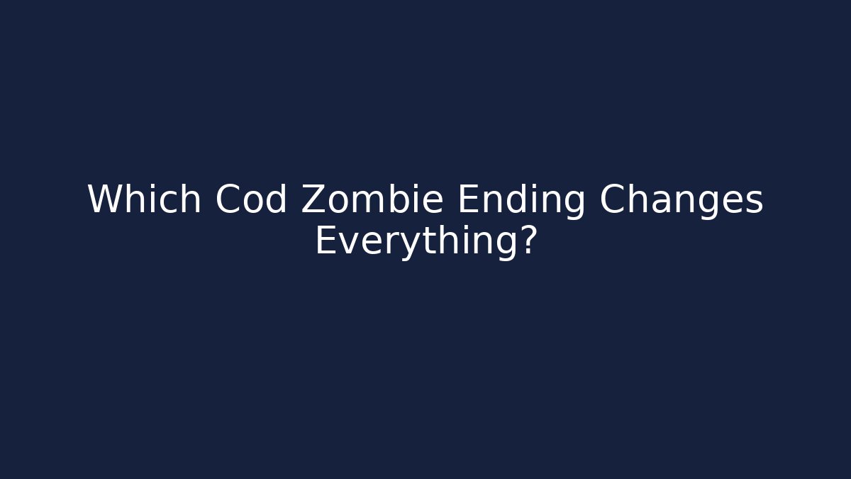 Which Cod Zombie Ending Changes Everything?