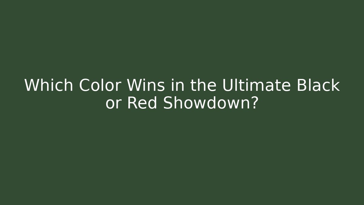Which Color Wins in the Ultimate Black or Red Showdown?