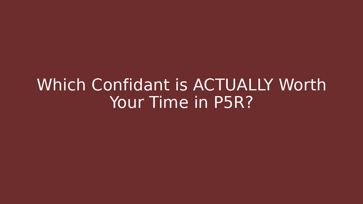 Which Confidant is ACTUALLY Worth Your Time in P5R?