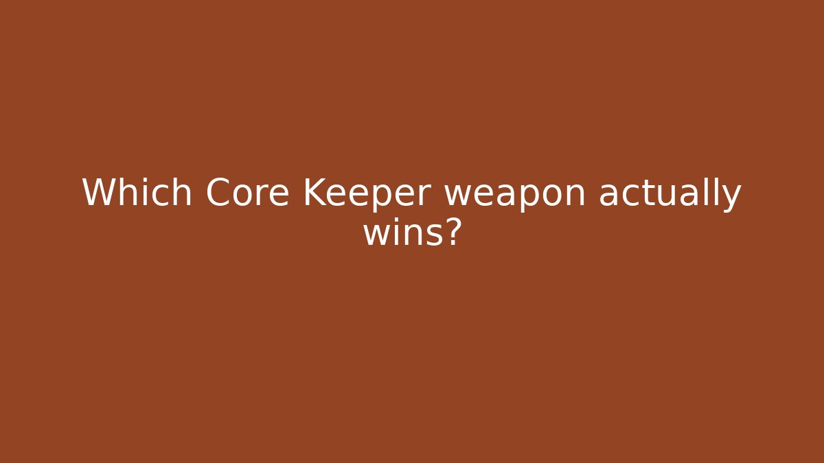 Which Core Keeper weapon actually wins?