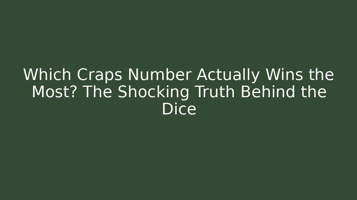 Which Craps Number Actually Wins the Most? The Shocking Truth Behind the Dice