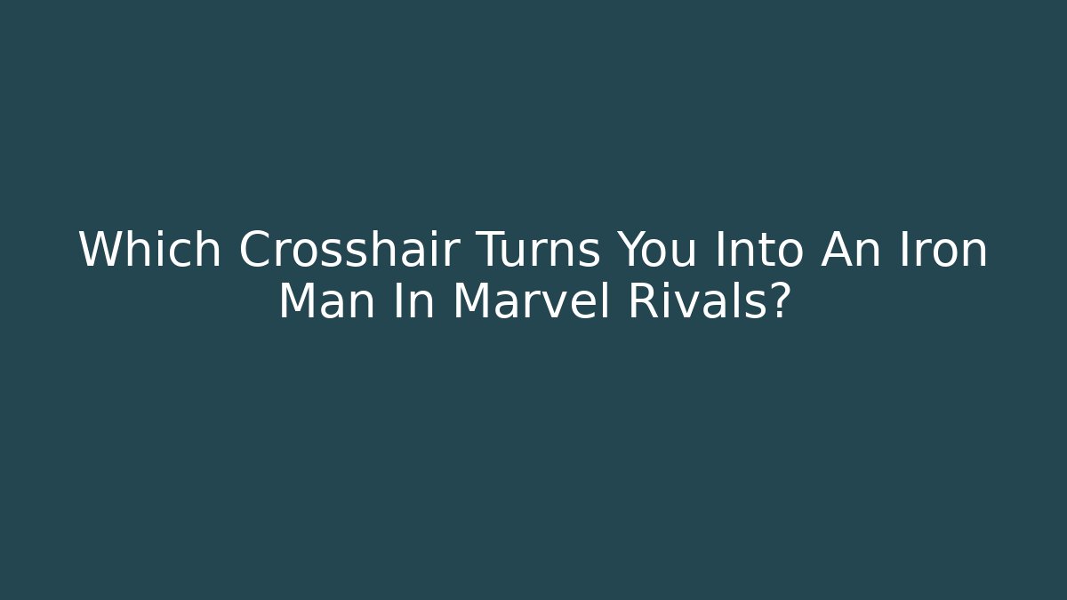 Which Crosshair Turns You Into An Iron Man In Marvel Rivals?