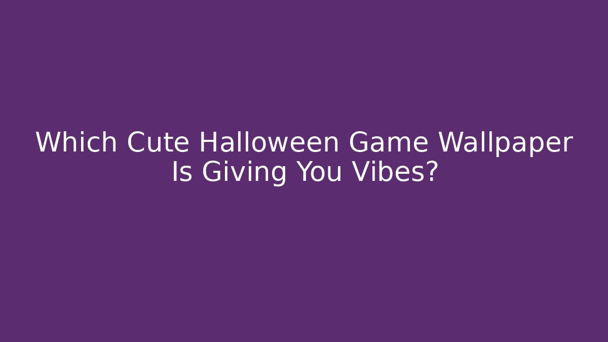 Which Cute Halloween Game Wallpaper Is Giving You Vibes?