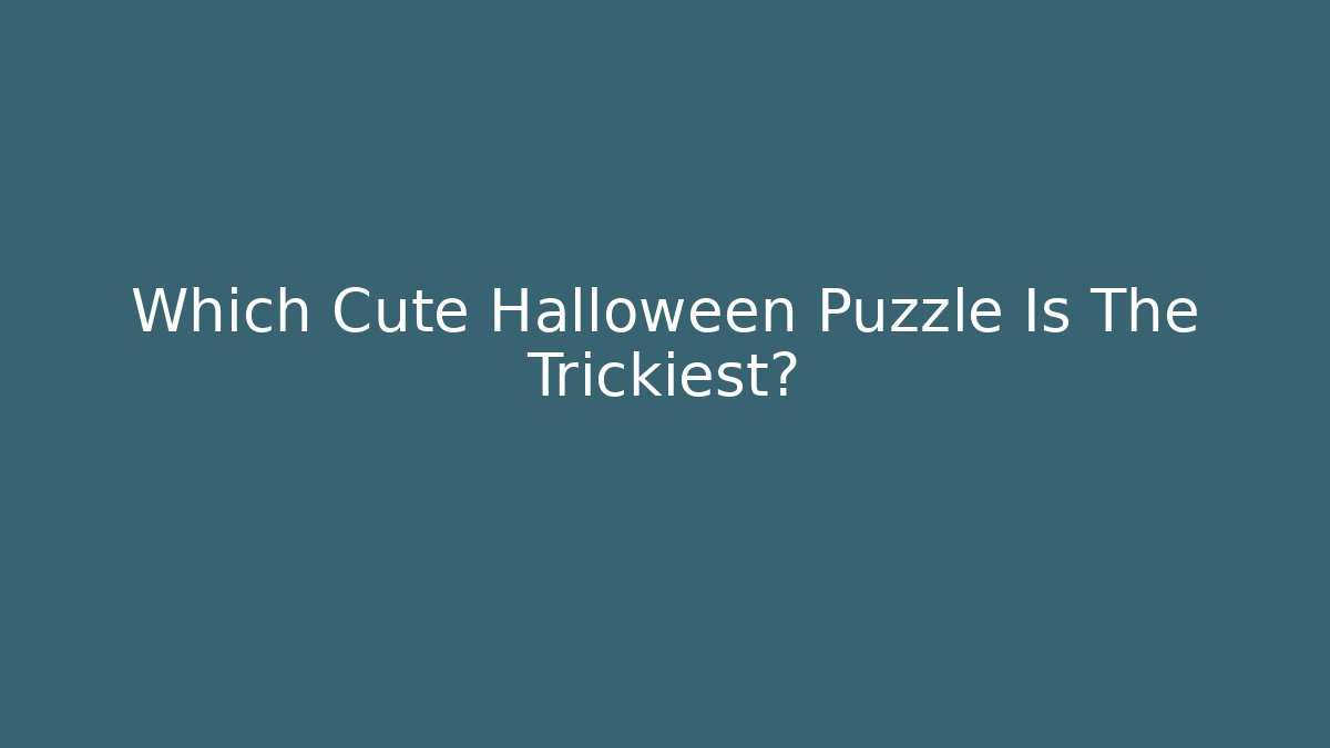 Which Cute Halloween Puzzle Is The Trickiest?