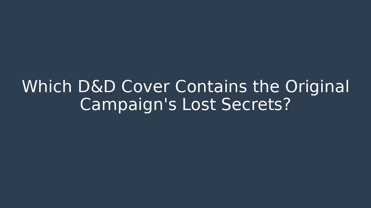 Which D&D Cover Contains the Original Campaign's Lost Secrets? - Critter Realm