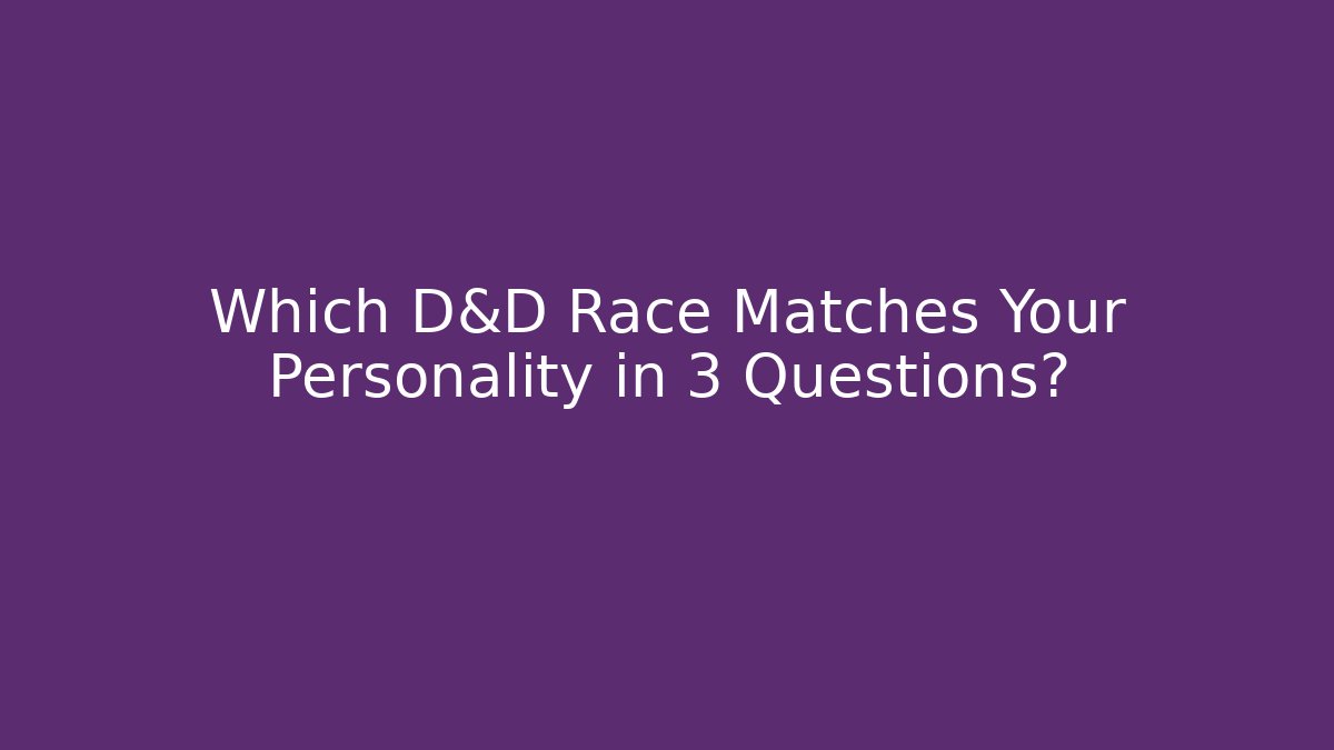Which D&D Race Matches Your Personality in 3 Questions?