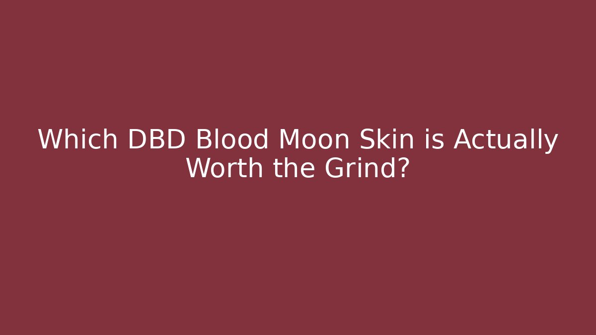 Which DBD Blood Moon Skin is Actually Worth the Grind?
