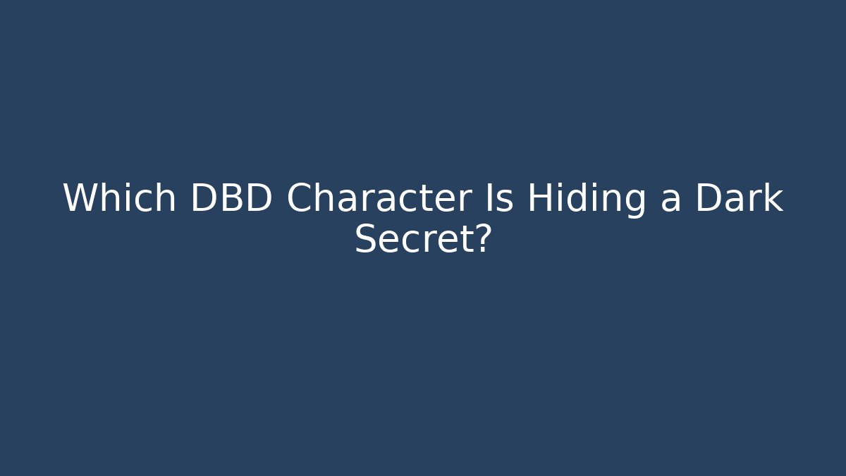 Which DBD Character Is Hiding a Dark Secret?