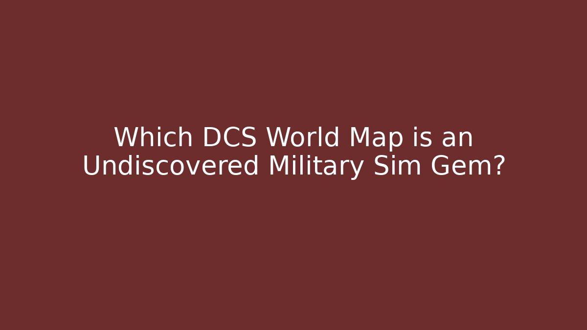 Which DCS World Map is an Undiscovered Military Sim Gem? - Critter Realm