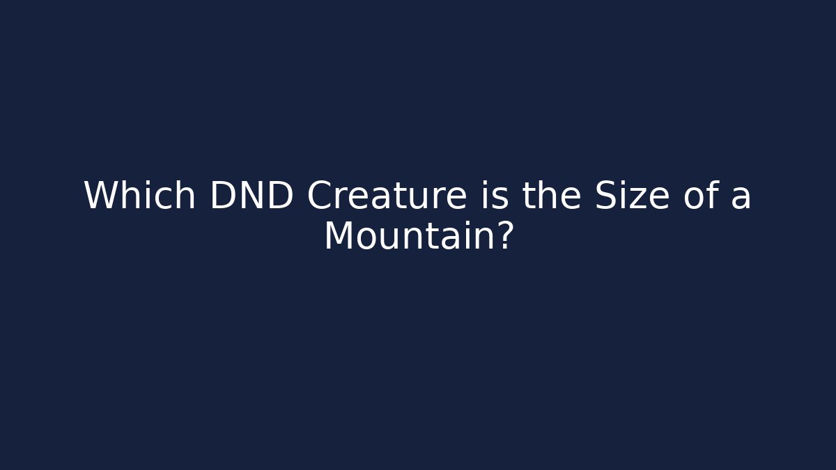 Which DND Creature is the Size of a Mountain?