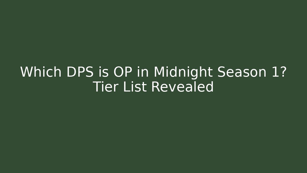 Which DPS is OP in Midnight Season 1? Tier List Revealed