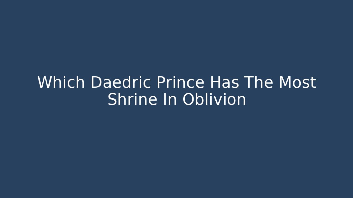 Which Daedric Prince Has The Most Shrine In Oblivion