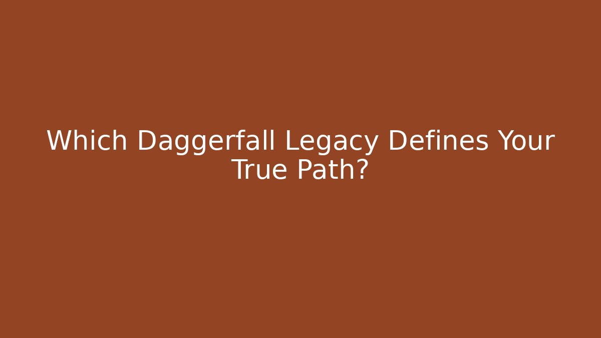 Which Daggerfall Legacy Defines Your True Path?