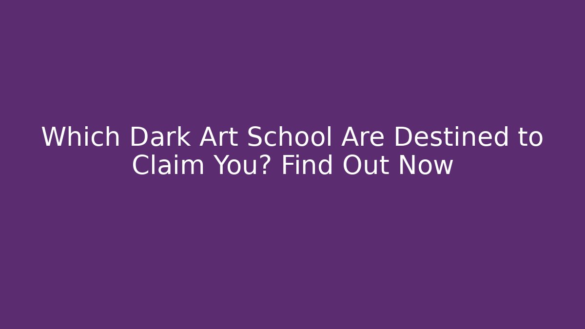 Which Dark Art School Are Destined to Claim You? Find Out Now