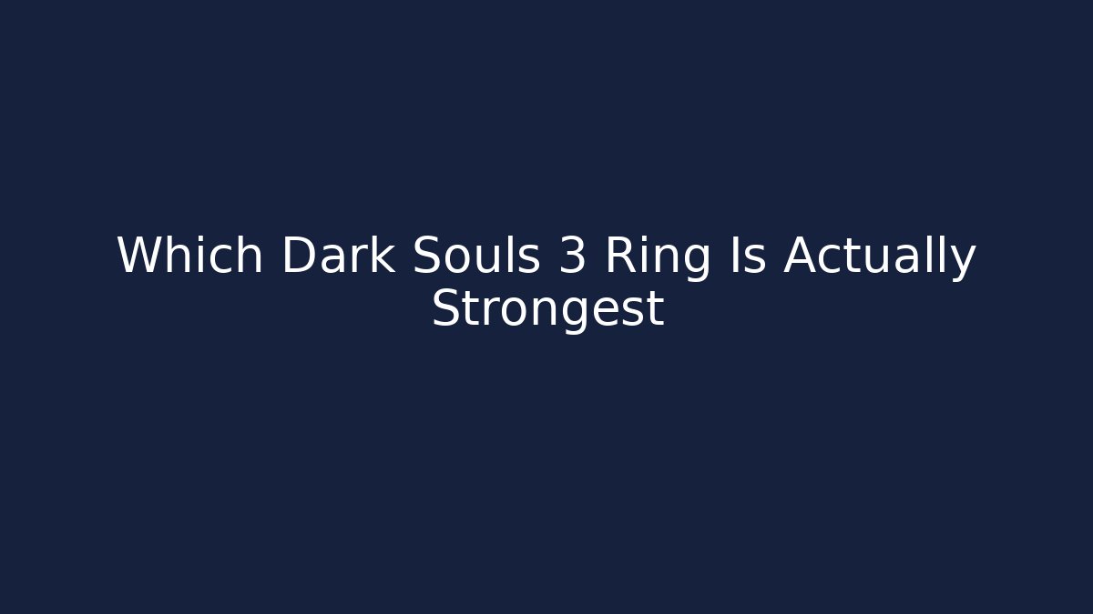 Which Dark Souls 3 Ring Is Actually Strongest - Critter Realm