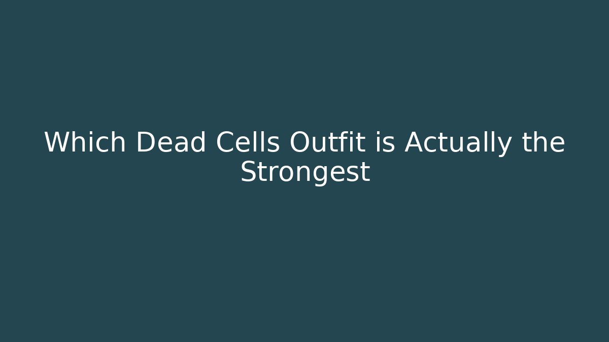 Which Dead Cells Outfit is Actually the Strongest - Critter Realm