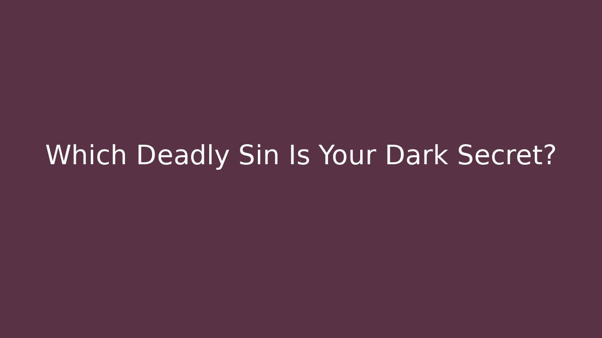 Which Deadly Sin Is Your Dark Secret?